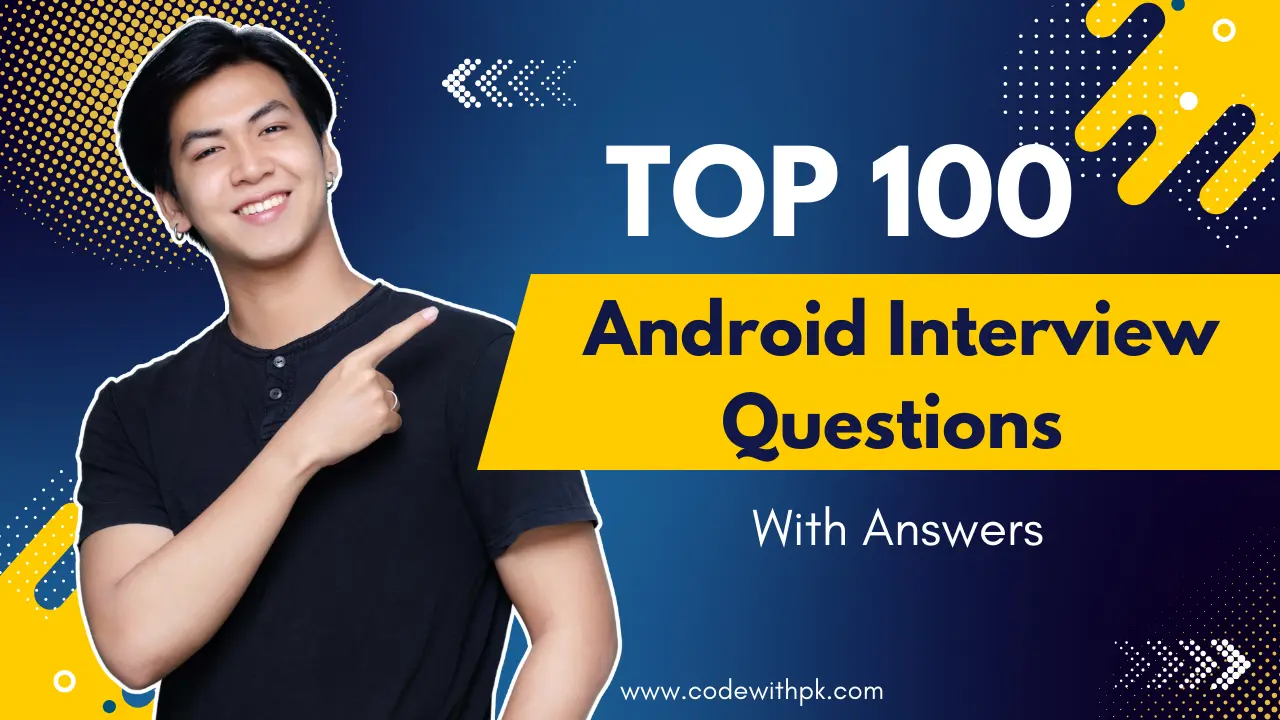 Top 100 Android Interview Questions 🔥